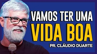 Cláudio Duarte | VOCÊ QUER UMA VIDA BOA? VOU TE MOSTRAR! - Vida de Fé