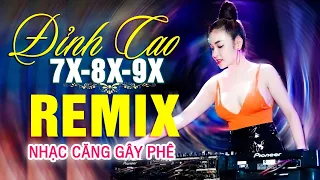 LK NHẠC TRẺ REMIX 7X 8X 9X MỚI NHẤT 2023 - NHẠC SÀN VŨ TRƯỜNG DJ MAX PHÊ - 100% Nhạc Căng Gây Phê