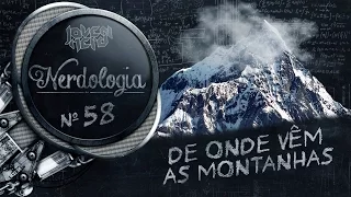 De Onde Vêm As Montanhas? | Nerdologia