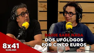 NADIE SABE NADA 8x41 | Dos ufólogos por cinco euros