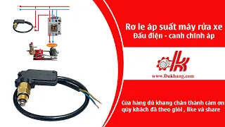 Rơ le áp suất máy rửa xe dây đai - ( Phần 3 : cách đấu điện , chĩnh áp  )