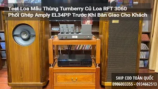 Test Loa Mẫu Thùng Turnberry Củ Loa RFT 3060 Phối Ghép Amply EL34PP Trước Khi Bàn Giao Cho Khách