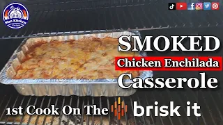Smoked Chicken Enchilada Casserole 1st Cook On The Brisk It 580 Pellet Grill