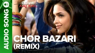CHOR BAZARI - Remix Song - Love Aaj Kal | Saif Ali Khan & Deepika Padukone