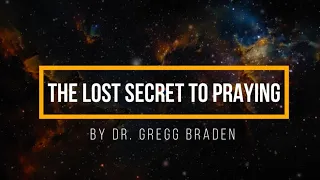 The Lost Secret to Praying by Dr. Gregg Braden