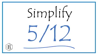 How to Simplify the Fraction 5/12