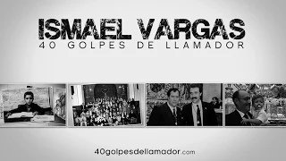 ISMAEL VARGAS  [40 GOLPES DE LLAMADOR] - Documental Oficial - 40golpesdellamador.com