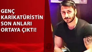 Genç karikatürist otel odasında ölü bulunmuştu! Son görüntüleri ortaya çıktı... | A Haber