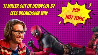 Pop Hot Topic: TJ Miller's Out of Deadpool 3? Lets break it down!