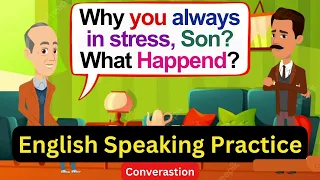 Practice English Conversation Everyday ( My Son is Stress & tired ) Improve English Speaking Skills