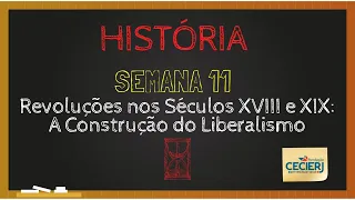 História - Semana 11: Revoluções dos séculos XVIII e XIX: A Construção do Liberalismo