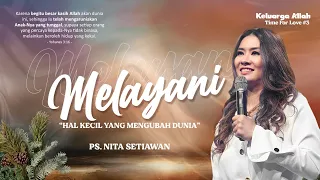 Melayani (Hal Kecil Yang Mengubah Dunia) - Ps. Nita Setiawan