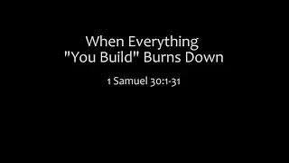 When Everything "You Build" Burns Down: 1 Samuel 30:1-31