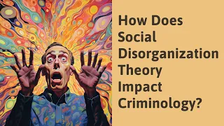 How Does Social Disorganization Theory Impact Criminology?