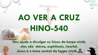 AO VER A CRUZ   HINO 540 HARPA CRISTÃ