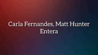 Carla Fernandes, Matt Hunter - Entera (Tekst/Letra)