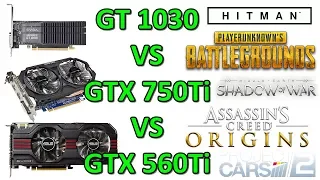 GT 1030 VS GTX 750Ti VS GTX 560Ti - 1080p /Low /2018