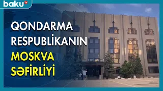 Qondarma Respublikanın Moskva səfirliyi - BAKU TV