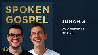 Jonah 3: God Repents of Evil | Spoken Gospel Podcast