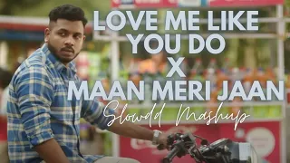 Love Me Like You Do X Maan Meri Jaan | Full Version | Slowdd Mashup