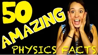 50 AMAZING Physics Facts to Blow Your Mind!