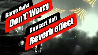 Don't' Worry(Concert hall Reverb effect)| Karan Aujla| HS audio