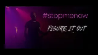 #StopMeNow - Figure It Out