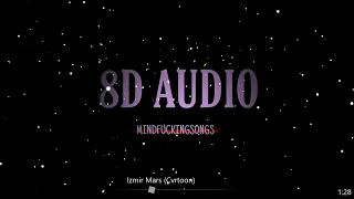 8D AUDIO - Izmir Marsi (Cvrtoon)