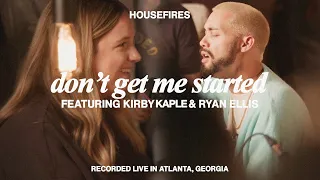 Don't Get Me Started feat. Kirby Kaple & Ryan Ellis | Housefires (Official Music Video)