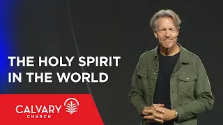 The Holy Spirit in the World - John 16:5-11 - Skip Heitzig