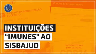 6 instituições em que o SISBAJUD não bloqueia ativos