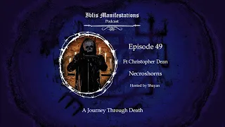 Iblis Manifestations: Episode #49 A Journey Through Death ft Christopher Dean ( NECROSHORNS )
