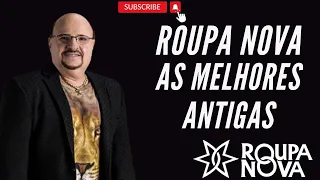 ROUPA NOVA - SÓ AS MELHORES DO ROUPA NOVA - AS ANTIGAS DO ROUPA NOVA