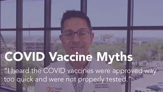 COVID Vaccine Myths: I heard the COVID vaccines were approved too quick & were not properly tested.