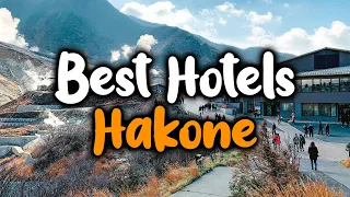Best Hotels In Hakone - For Families, Couples, Work Trips, Luxury & Budget