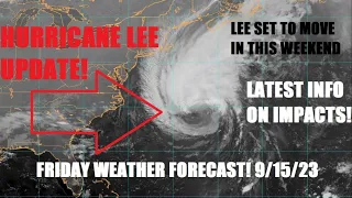 Hurricane Lee update! Latest on impacts & track! Friday weather forecast! 9/15/23