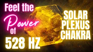 Feel The Power Of 528 Hz Frequency Music Solar Plexus Chakra Creativity