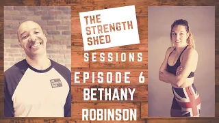 BETHANY ROBINSON | THE STRENGTH SHED SESSIONS | EP 6