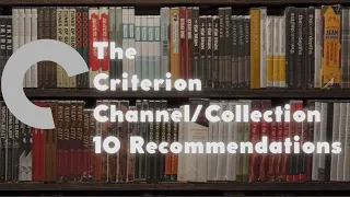 My 10 Recommendations from the Criterion Collection and Channel