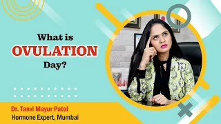 WHAT IS OVULATION ? by Dr Tanvi Mayur Patel