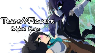 Tears//Flowers | ORIGINAL ANIMATION MEME | BACKSTORY