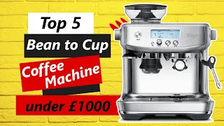 Best Bean to Cup Coffee Machine under £1000: Top 5 Espresso Machine in UK 2024