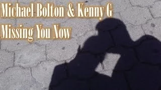 Michael Bolton & Kenny G - Missing you now