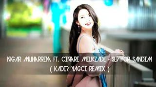 Nigar Muharrem Ft. Çınare Melikzade - Seviyor Sandım ( Kadir YAGCI Remix )