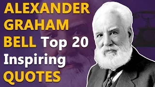 Top 20 Famous Inspirational & Motivational Quotes by Alexander Graham Bell | Inventor of Telephone