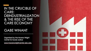 In the Crucible of Care: Deindustrialization and the Rise of the Care Economy