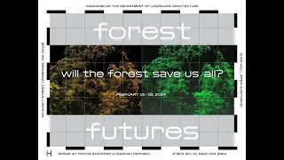 Forest Futures: Will the Forest Save Us All? | Panel 3: Speculating and Acting