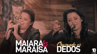 Maiara e Maraisa - Cruzando Os Dedos #MaiaraeMaraisaCruzandoOsDedos (Agora é que são elas)