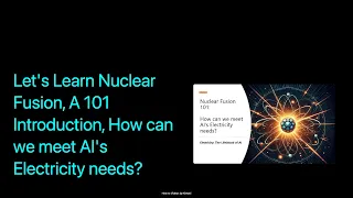 Let's Learn Nuclear Fusion, A 101 Introduction, How can we meet AI's Electricity needs?