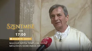Szentmise a győri Magyar Ispita templomból – Mészáros Domonkos – 2024.05.08.